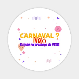 carnaval nao eu pulo na presença de DEUS Magnet